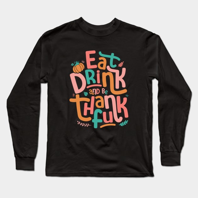 Retro Eat Drink And Be Thankful Happy Thanksgiving Long Sleeve T-Shirt by Fitastic